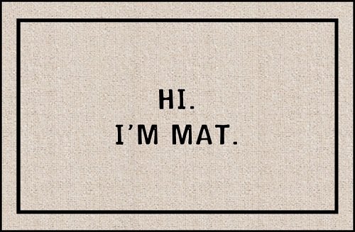 Hi I'm Mat 