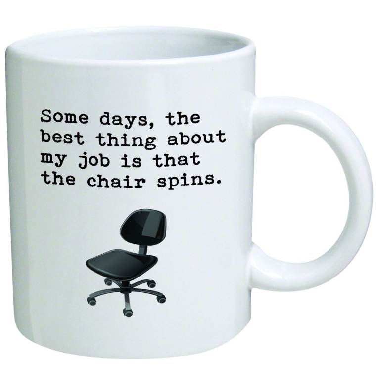 Some days, the best thing about my job is that the chair spins.11 oz Coffee Mug