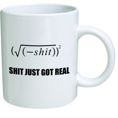 Funny Mug – Shit Just Got Real