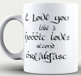 I Love You Like a Hobbit Loves Second Breakfast Coffee Mug