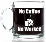 No Coffee No Workee Funny Glass Coffee Mug